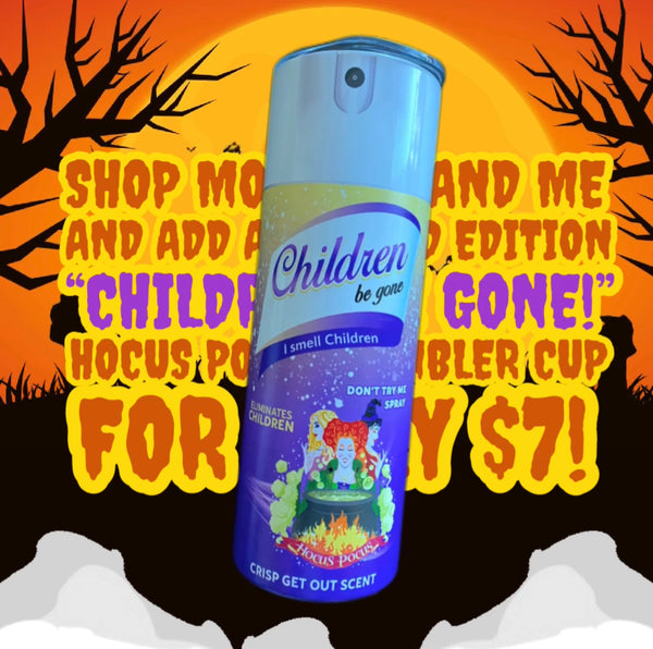 “CHILDREN BE GONE!” I Smell Children! Hocus Pocus Tumbler Cup (Limited Edition)